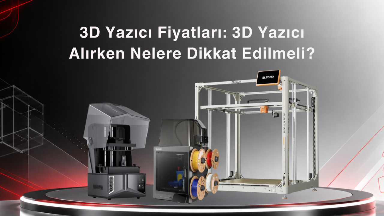 3D Yazıcı Fiyatları: Yazıcı Alırken Nelere Dikkat Edilmeli?